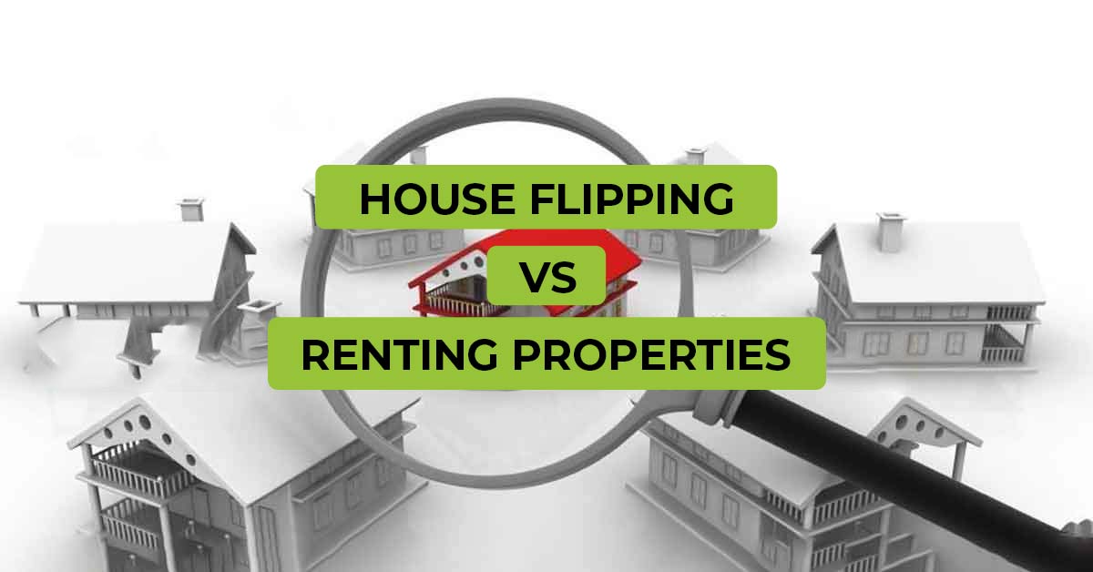 House Flipping Vs Renting Properties